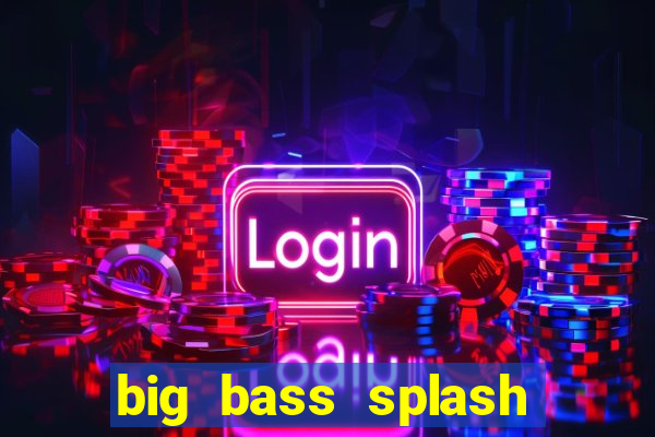 big bass splash demo betano